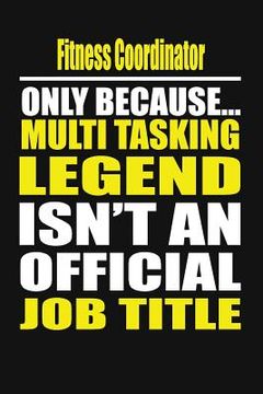 portada Fitness Coordinator Only Because Multi Tasking Legend Isn't an Official Job Title (en Inglés)