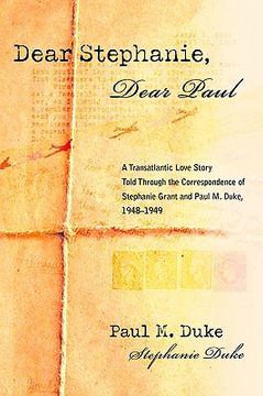 portada dear stephanie, dear paul: a transatlantic love story told through the correspondence of stephanie grant and paul m. duke, 1948-1949 (en Inglés)