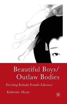 portada Beautiful Boys/Outlaw Bodies: Devising Kabuki Female-Likeness (en Inglés)