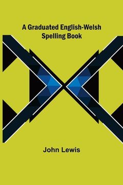 portada A Graduated English-Welsh Spelling Book (en Inglés)