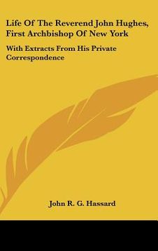 portada life of the reverend john hughes, first archbishop of new york: with extracts from his private correspondence (en Inglés)