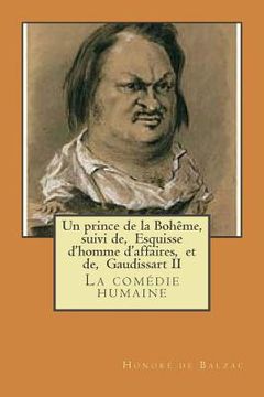 portada Un prince de la Boheme, suivi de, Esquisse d'homme d'affaires, et de, Gaudissart II: La comedie humaine (en Francés)