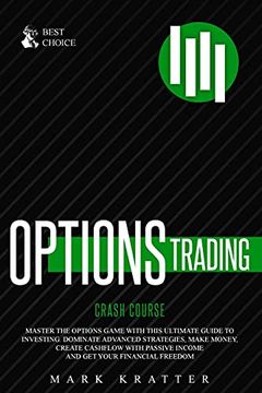 portada Options Trading Crash Course: Master the Options Game With This Effective Guide to Investing. Dominate Advanced Strategies, Make Money, Create. Passive Income and get Your Financial Freedom (en Inglés)
