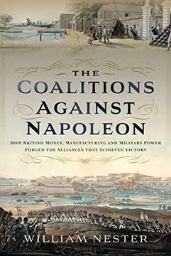 portada The Coalitions Against Napoleon: How British Money, Manufacturing and Military Power Forged the Alliances That Achieved Victory (en Inglés)