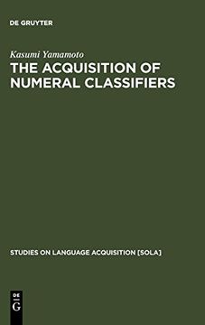 portada The Acquisition of Numeral Classifiers: The Case of Japanese Children (Studies on Language Acquisition) (Studies on Language Acquisition [Sola]) (en Inglés)
