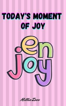 portada Today's Moment Of Joy: Lined Journal Notebook - Create and Remember Every Happy Moments, Journal With 120 Pages of Joy - Mindfulness and Happ