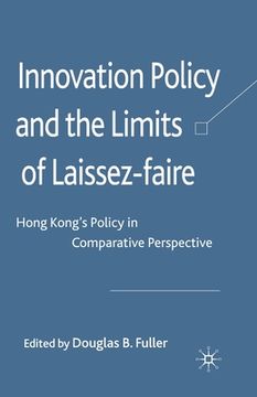 portada Innovation Policy and the Limits of Laissez-Faire: Hong Kong's Policy in Comparative Perspective (en Inglés)