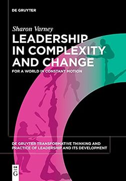 portada Leadership in Complexity and Change: For a World in Constant Motion: 1 (de Gruyter Transformative Thinking and Practice of Leadership and its Development, 1) (in English)