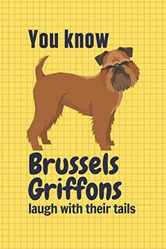 portada You Know Brussels Griffons Laugh With Their Tails: For Brussels Griffon dog Fans 