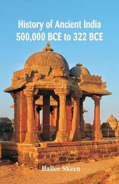 portada History of Ancient India: 500,000 BCE to 322 BCE (en Inglés)