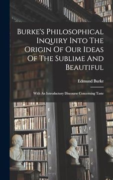 portada Burke's Philosophical Inquiry Into the Origin of our Ideas of the Sublime and Beautiful: With an Introductory Discourse Concerning Taste (in English)
