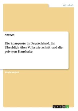 portada Die Sparquote in Deutschland. Ein Überblick über Volkswirtschaft und die privaten Haushalte