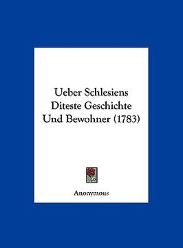 portada Ueber Schlesiens Diteste Geschichte Und Bewohner (1783) (en Alemán)