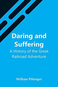 portada Daring and Suffering: A History of the Great Railroad Adventure 