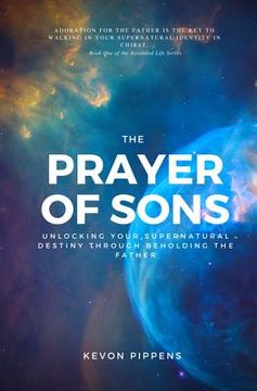 portada The Prayer of Sons: Unlocking Your Supernatural Destiny Through Beholding The Father (en Inglés)