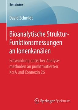 portada Bioanalytische Struktur-Funktionsmessungen an Ionenkanälen: Entwicklung Optischer Analysemethoden an Punktmutierten Kcsa und Connexin 26 (Bestmasters) (in German)