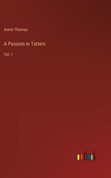 portada A Passion in Tatters: Vol. I (en Inglés)