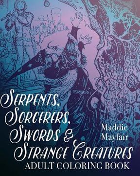 portada Serpents, Sorcerers, Swords and Strange Creatures Adult Coloring Book (en Inglés)