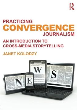 portada Practicing Convergence Journalism: An Introduction to Cross-Media Storytelling (in English)