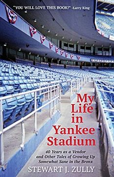 portada My Life in Yankee Stadium: 40 Years as a Vendor and Other Tales of Growing up Somewhat Sane in the Bronx 