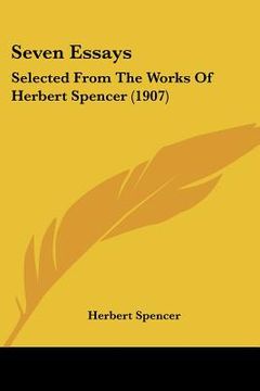 portada seven essays: selected from the works of herbert spencer (1907) (en Inglés)