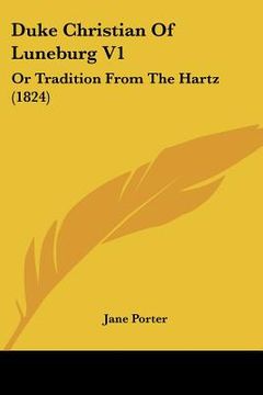 portada duke christian of luneburg v1: or tradition from the hartz (1824) (in English)