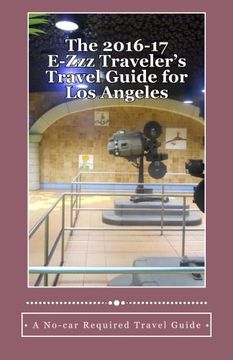 portada The 2016-17 E-Zzz Traveler's Travel Guide for Los Angeles: An Eco-Friendly, No-car Required Travel Guide