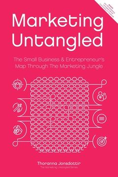 portada Marketing Untangled: The Small Business & Entrepreneur's Map Through the Marketing Jungle (en Inglés)