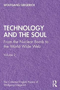 portada Technology and the Soul: From the Nuclear Bomb to the World Wide Web, Volume 2 (The Collected English Papers of Wolfgang Giegerich) (en Inglés)
