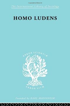 Homo Ludens ils 86: A Study of the Play-Element in Culture (International Library of Sociology)
