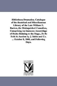 portada bibliotheca dramatica. catalogue of the theatrical and miscellaneous library of the late william e. burton, the distinguished comedian, comprising an (en Inglés)
