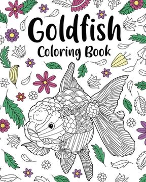 portada Goldfish Coloring Book: Coloring Books for Adults, Zentangle Coloring Pages, Be a Goldfish (en Inglés)