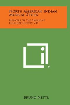 portada North American Indian Musical Styles: Memoirs Of The American Folklore Society, V45 (en Inglés)