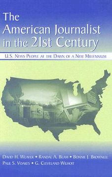 portada the american journalist in the 21st century: u.s. news people at the dawn of a new millennium (in English)