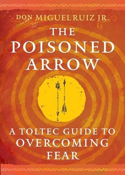 portada The Poisoned Arrow: A Toltec Guide to Overcoming Fear (en Inglés)