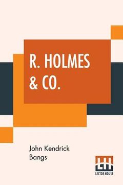 portada R. Holmes & Co.: Being The Remarkable Adventures Of Raffles Holmes, Esq., Detective And Amateur Cracksman By Birth (en Inglés)