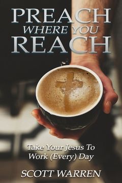 portada Preach Where You Reach: Bring Your Jesus to Work (Every) Day (en Inglés)