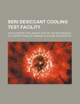 portada seri desiccant cooling test facility: status report: preliminary data on the performance of a rotary parallel-passage silica-gel dehumidifier