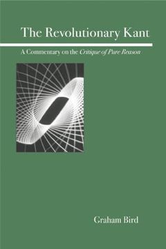 portada The Revolutionary Kant: A Commentary on the Critique of Pure Reason 