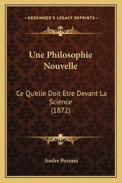 portada Une Philosophie Nouvelle: Ce Qu'elle Doit Etre Devant La Science (1872) (en Francés)