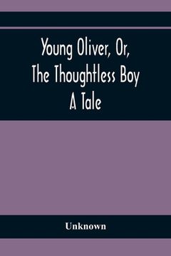 portada Young Oliver, Or, The Thoughtless Boy: A Tale (en Inglés)