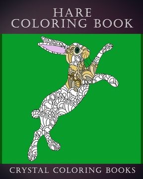 portada Hare Coloring Book: 30 Stress Relief Patterned Hare Design Coloring Pages Designs To Help You Relax And Unwind. A Great Gift For Anyone Th (in English)