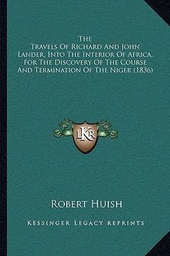 portada the travels of richard and john lander, into the interior of africa, for the discovery of the course and termination of the niger (1836) (en Inglés)