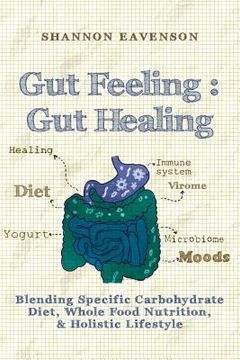 portada Gut Feeling: Gut Healing: Blending Specific Carbohydrate Diet, Whole Food Nutrition, & Holistic Lifestyle (en Inglés)