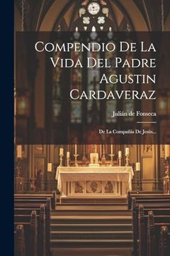 portada Compendio de la Vida del Padre Agustin Cardaveraz: De la Compañía de Jesús.
