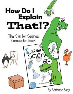 portada How Do I Explain That?!: S is for Science Companion Book (en Inglés)