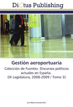 portada Gestión aeroportuaria: Colección de Fuentes. Discursos políticos actuales en España. (IX Legislatura, 2008-2009 / Tomo 3)