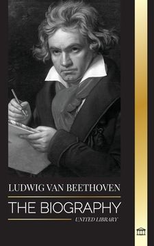 portada Ludwig van Beethoven: The Biography of a Genius Composor and his Famous Moonlight Sonata Revealed (en Inglés)
