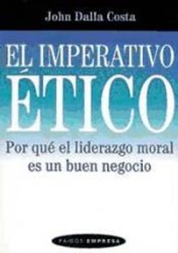 portada El Imperativo Etico: Por que el Liderazgo Moral es un Buen Negoci o (in Spanish)