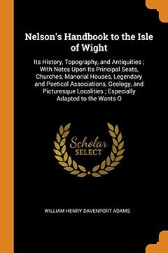 portada Nelson's Handbook to the Isle of Wight: Its History, Topography, and Antiquities; With Notes Upon its Principal Seats, Churches, Manorial Houses,. Localities; Especially Adapted to the Wants o 